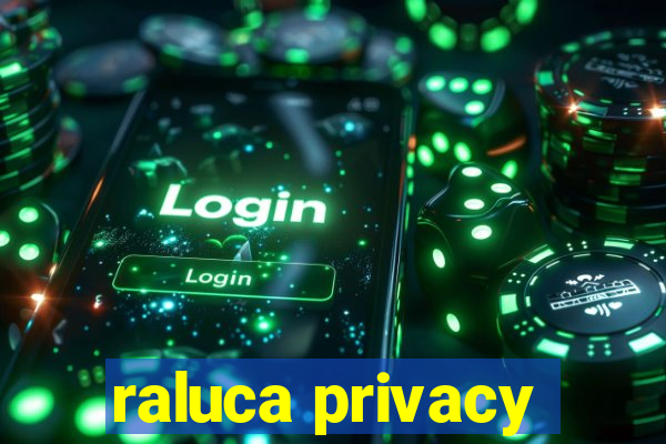 raluca privacy